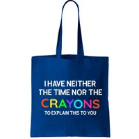 I Have Neither The Time Nor The Crayons To Explain This To You Bag
