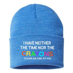 I Have Neither The Time Nor The Crayons To Explain This To You Sustainable Knit Beanie