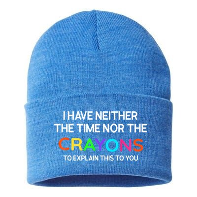 I Have Neither The Time Nor The Crayons To Explain This To You Sustainable Knit Beanie