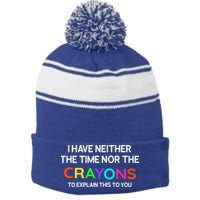 I Have Neither The Time Nor The Crayons To Explain This To You Stripe Pom Pom Beanie