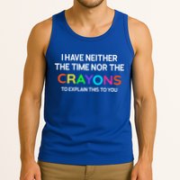 I Have Neither The Time Nor The Crayons To Explain This To You Tank Top