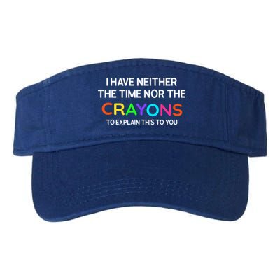 I Have Neither The Time Nor The Crayons To Explain This To You Visor