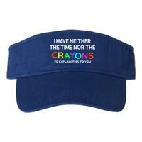 I Have Neither The Time Nor The Crayons To Explain This To You Visor