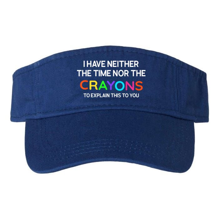 I Have Neither The Time Nor The Crayons To Explain This To You Visor