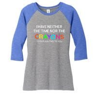 I Have Neither The Time Nor The Crayons To Explain This To You Women's Tri-Blend 3/4-Sleeve Raglan Shirt