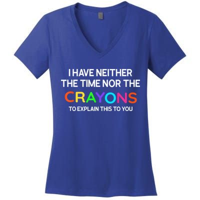 I Have Neither The Time Nor The Crayons To Explain This To You Women's V-Neck T-Shirt