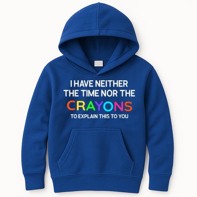 I Have Neither The Time Nor The Crayons To Explain This To You Kids Hoodie