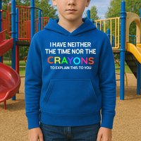 I Have Neither The Time Nor The Crayons To Explain This To You Kids Hoodie