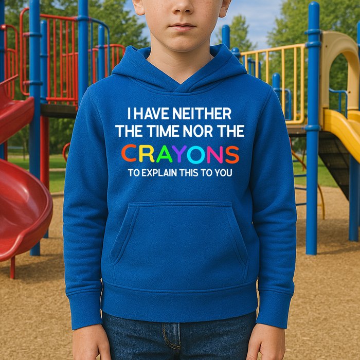 I Have Neither The Time Nor The Crayons To Explain This To You Kids Hoodie