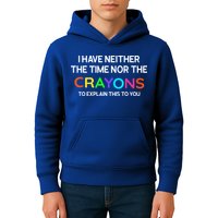 I Have Neither The Time Nor The Crayons To Explain This To You Kids Hoodie