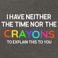 I Have Neither The Time Nor The Crayons To Explain This To You Cotton Canvas Backpack