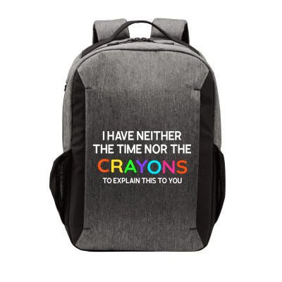 I Have Neither The Time Nor The Crayons To Explain This To You Vector Backpack