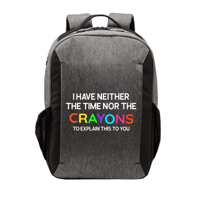 I Have Neither The Time Nor The Crayons To Explain This To You Vector Backpack
