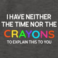 I Have Neither The Time Nor The Crayons To Explain This To You Vector Backpack