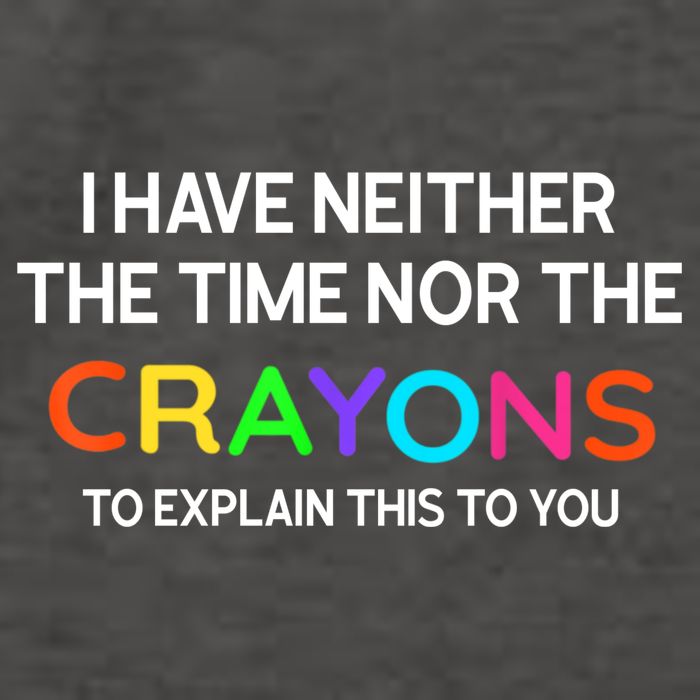 I Have Neither The Time Nor The Crayons To Explain This To You Vector Backpack
