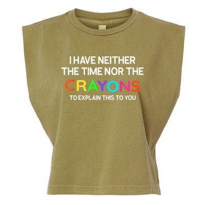 I Have Neither The Time Nor The Crayons To Explain This To You Garment-Dyed Women's Muscle Tee