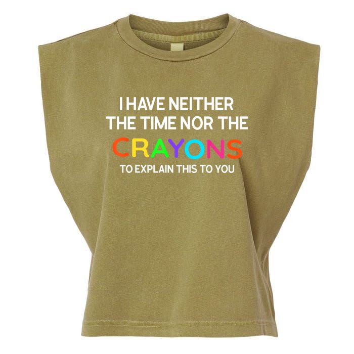 I Have Neither The Time Nor The Crayons To Explain This To You Garment-Dyed Women's Muscle Tee