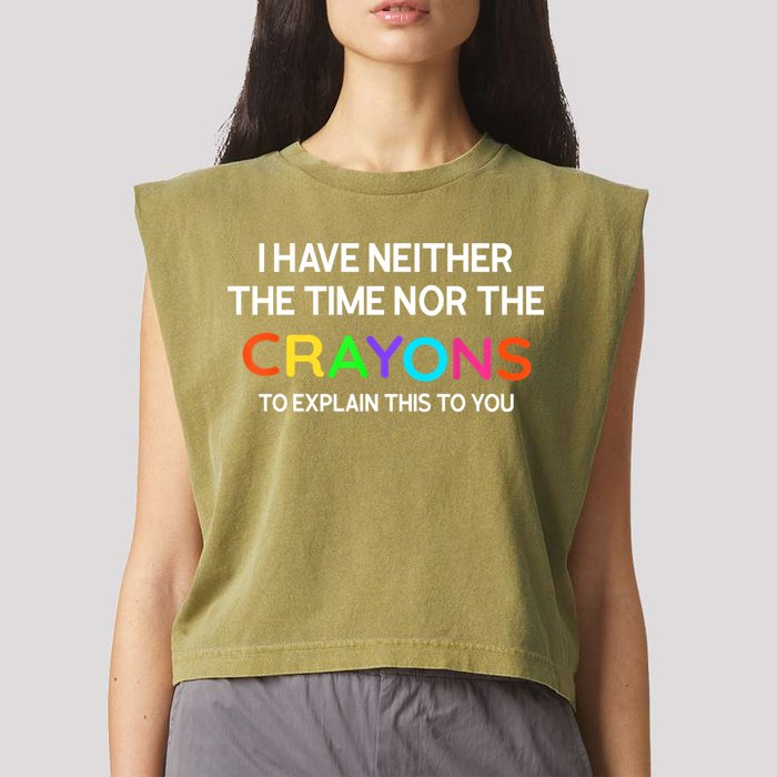 I Have Neither The Time Nor The Crayons To Explain This To You Garment-Dyed Women's Muscle Tee