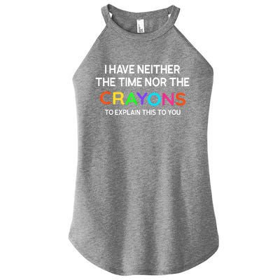 I Have Neither The Time Nor The Crayons To Explain This To You Women’s Perfect Tri Rocker Tank