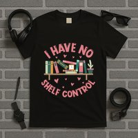 I Have No Shelf Control T-Shirt