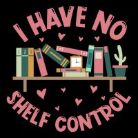 I Have No Shelf Control T-Shirt