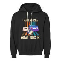 I Have No Idea What This Is Retro 70s 80s 90s Years Garment-Dyed Fleece Hoodie