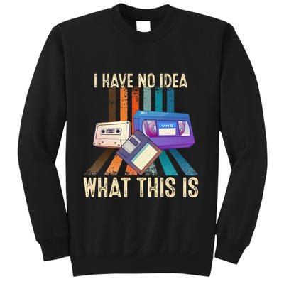 I Have No Idea What This Is Retro 70s 80s 90s Years Sweatshirt