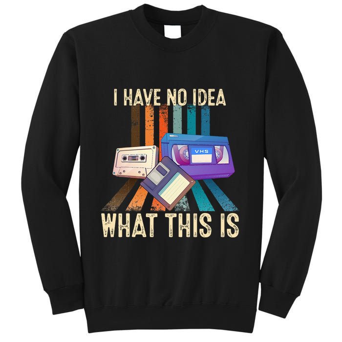 I Have No Idea What This Is Retro 70s 80s 90s Years Sweatshirt