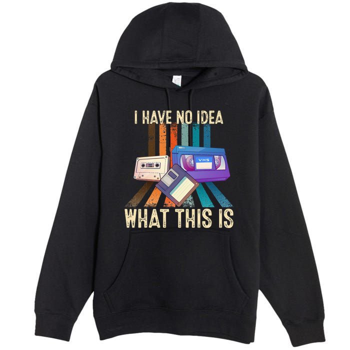 I Have No Idea What This Is Retro 70s 80s 90s Years Premium Pullover Hoodie