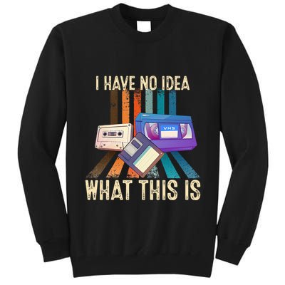 I Have No Idea What This Is Retro 70s 80s 90s Years Tall Sweatshirt