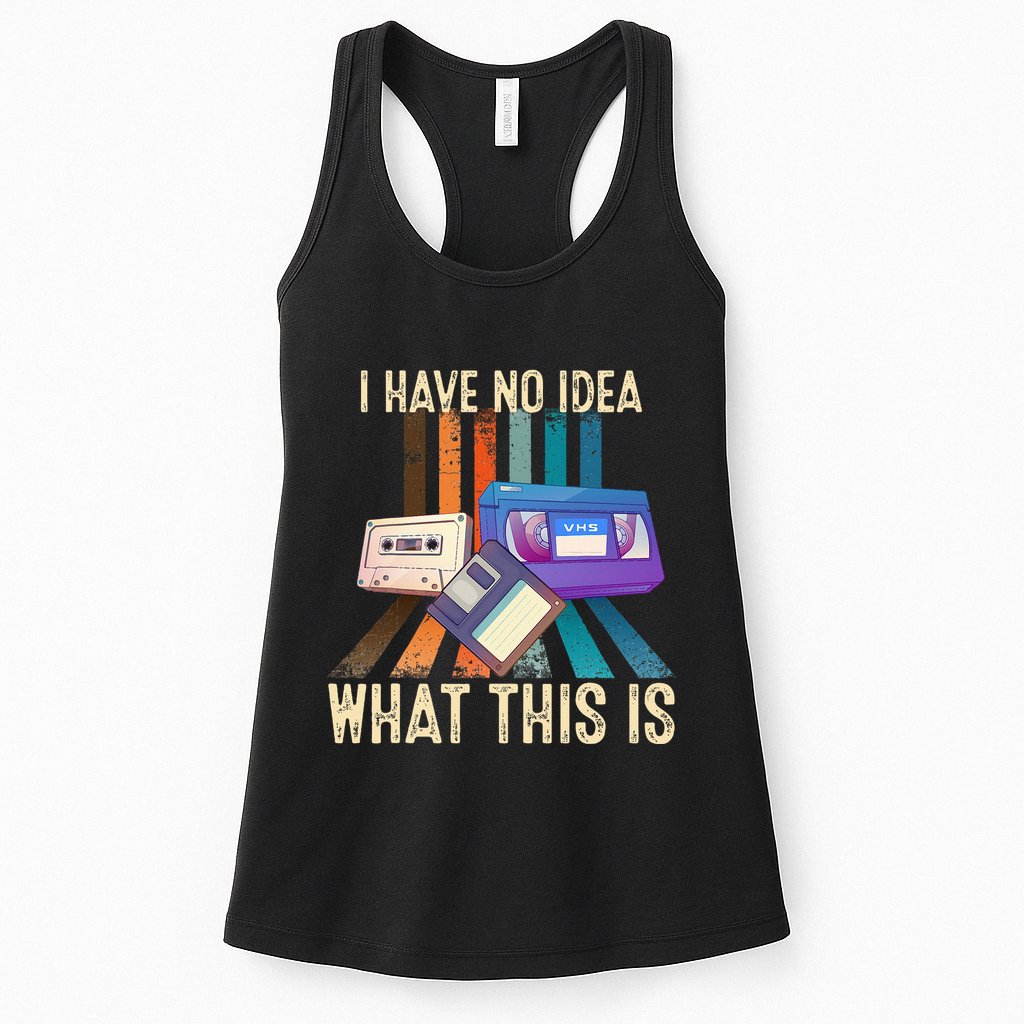 I Have No Idea What This Is Retro 70s 80s 90s Years Womens Tank Top