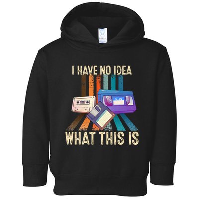 I Have No Idea What This Is Retro 70s 80s 90s Years Toddler Hoodie