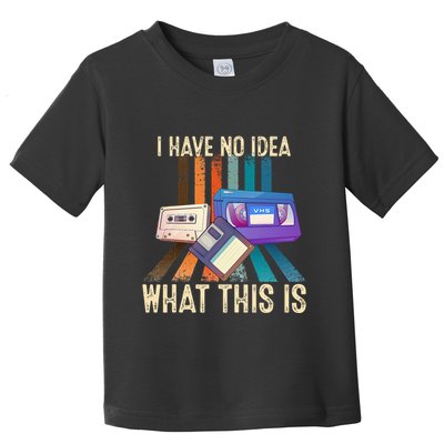 I Have No Idea What This Is Retro 70s 80s 90s Years Toddler T-Shirt