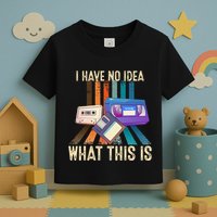 I Have No Idea What This Is Retro 70s 80s 90s Years Toddler T-Shirt