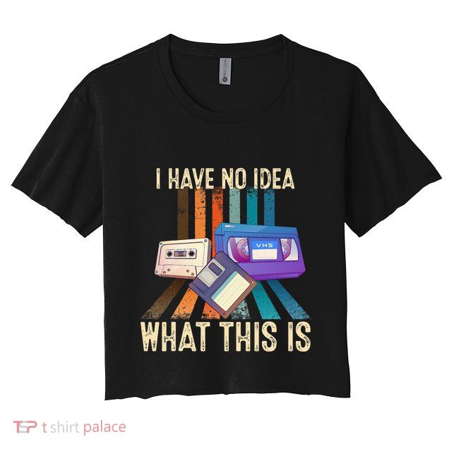 I Have No Idea What This Is Retro 70s 80s 90s Years Crop Top
