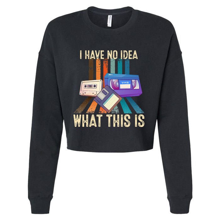 I Have No Idea What This Is Retro 70s 80s 90s Years Cropped Pullover Crew