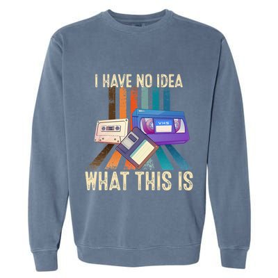 I Have No Idea What This Is Retro 70s 80s 90s Years Garment-Dyed Sweatshirt