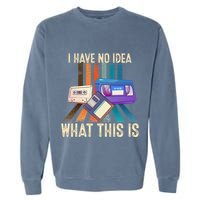 I Have No Idea What This Is Retro 70s 80s 90s Years Garment-Dyed Sweatshirt