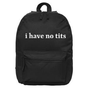 I Have No Tits Funny I Have No Tits 16 in Basic Backpack