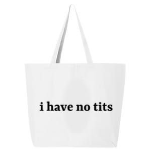 I Have No Tits Funny I Have No Tits 25L Jumbo Tote