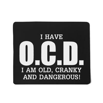 I Have Ocd Old Cranky Dangerous Funny Aging Mousepad
