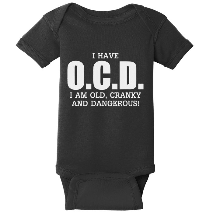 I Have Ocd Old Cranky Dangerous Funny Aging Baby Bodysuit