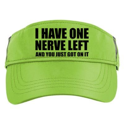 I Have One Nerve Left And You Just Got It Adult Drive Performance Visor