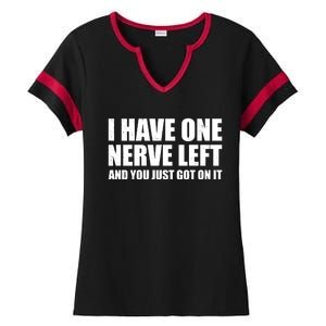 I Have One Nerve Left And You Just Got It Ladies Halftime Notch Neck Tee