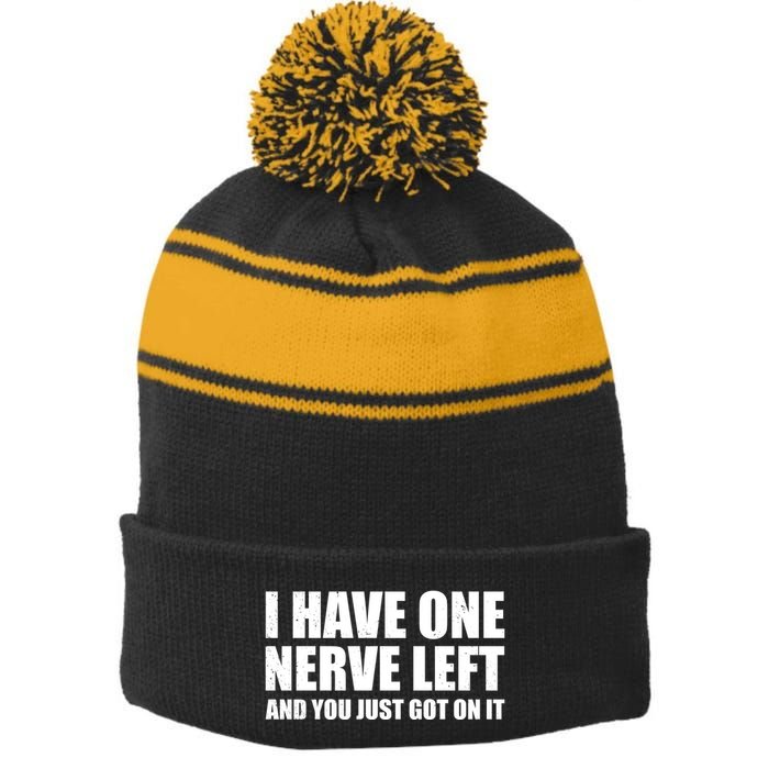 I Have One Nerve Left And You Just Got It Stripe Pom Pom Beanie