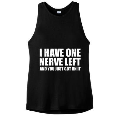 I Have One Nerve Left And You Just Got It Ladies PosiCharge Tri-Blend Wicking Tank