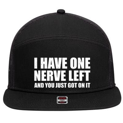 I Have One Nerve Left And You Just Got It 7 Panel Mesh Trucker Snapback Hat