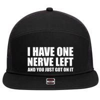 I Have One Nerve Left And You Just Got It 7 Panel Mesh Trucker Snapback Hat