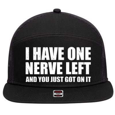 I Have One Nerve Left And You Just Got It 7 Panel Mesh Trucker Snapback Hat