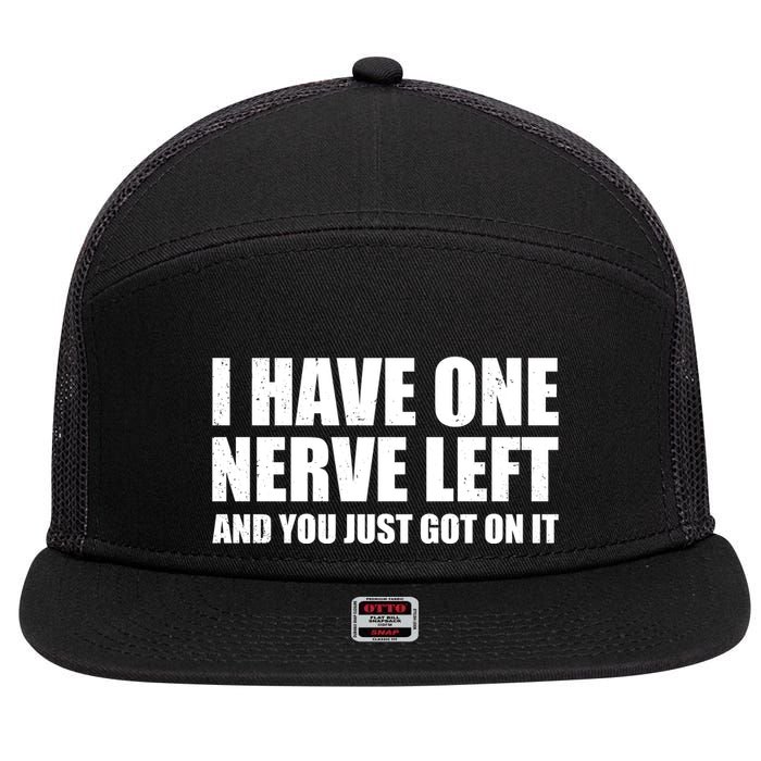 I Have One Nerve Left And You Just Got It 7 Panel Mesh Trucker Snapback Hat